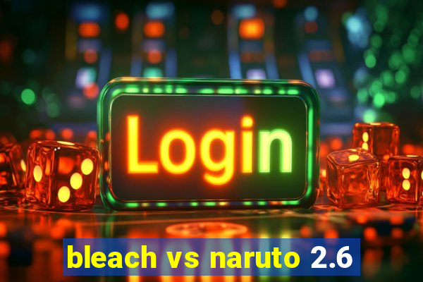 bleach vs naruto 2.6